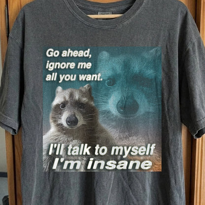 Go Ahead Ignore Me Raccoon T-Shirt – I’ll Talk to Myself