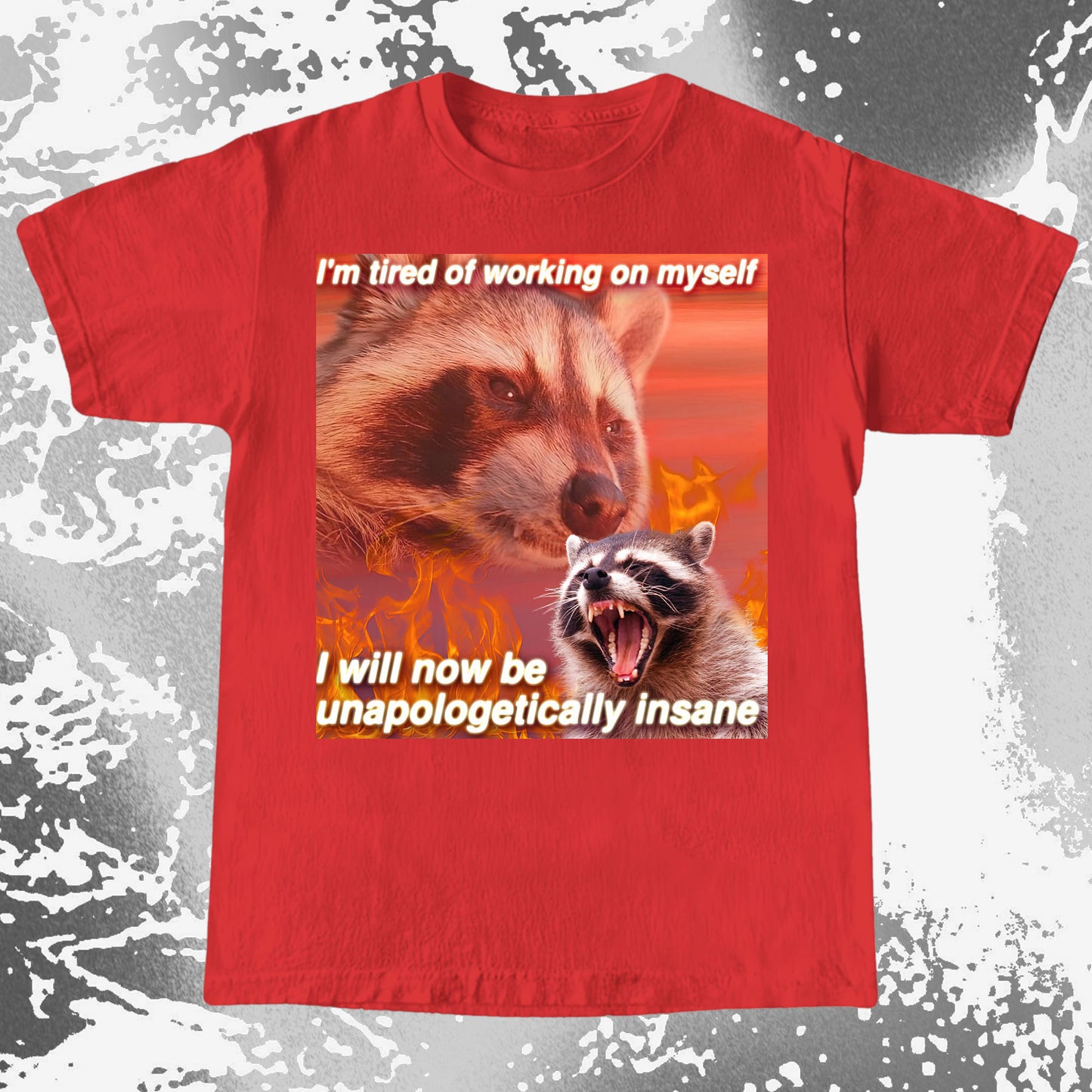 I’m Tired of Working on Myself Raccoon T-Shirt – Unapologetically Insane