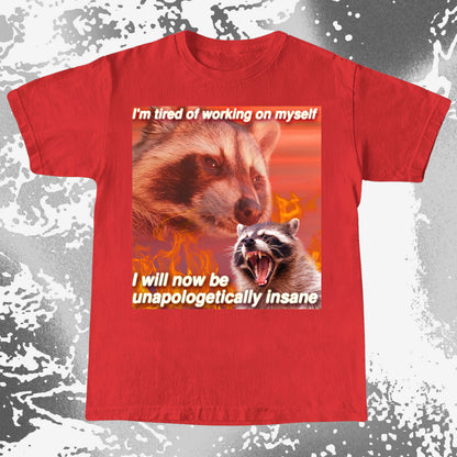 I’m Tired of Working on Myself Raccoon T-Shirt – Unapologetically Insane