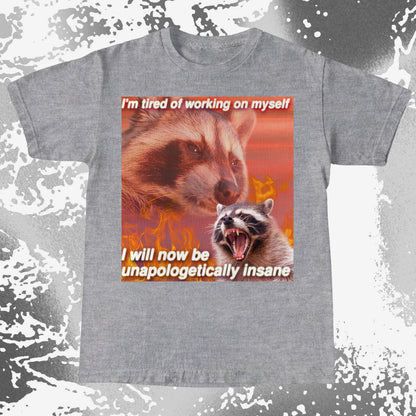 I’m Tired of Working on Myself Raccoon T-Shirt – Unapologetically Insane