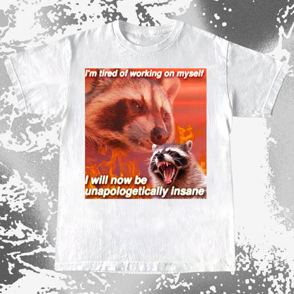 I’m Tired of Working on Myself Raccoon T-Shirt – Unapologetically Insane