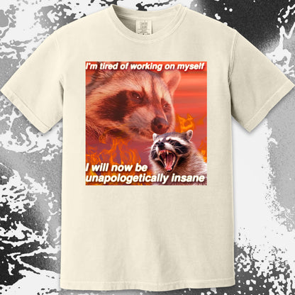 I’m Tired of Working on Myself Raccoon T-Shirt – Unapologetically Insane