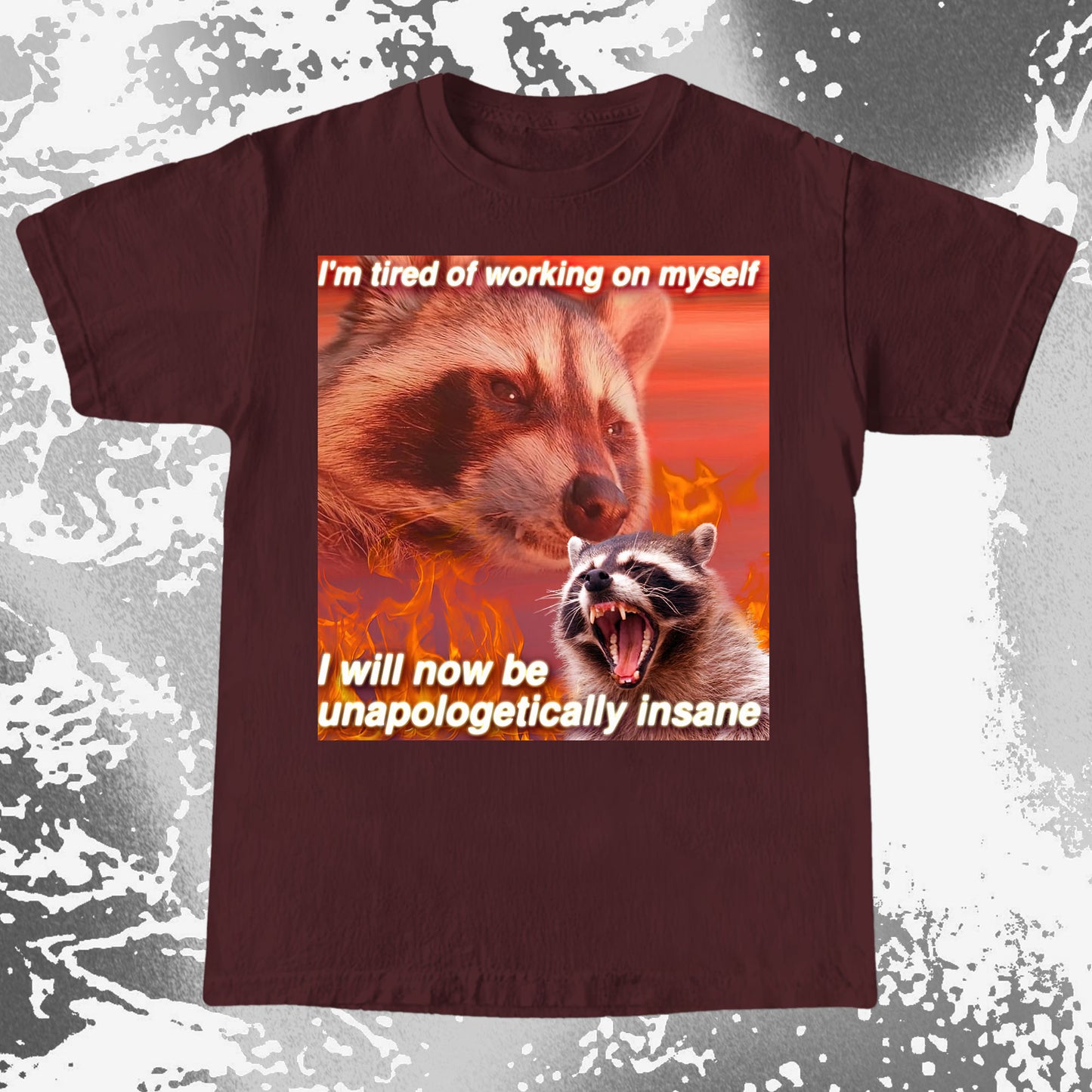 I’m Tired of Working on Myself Raccoon T-Shirt – Unapologetically Insane