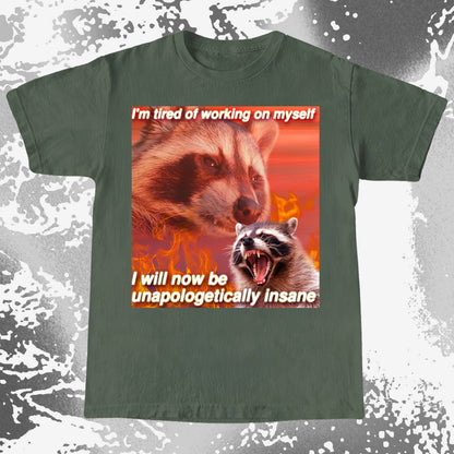 I’m Tired of Working on Myself Raccoon T-Shirt – Unapologetically Insane