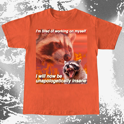 I’m Tired of Working on Myself Raccoon T-Shirt – Unapologetically Insane