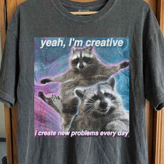 Yeah I’m Creative Raccoon T-Shirt – I Create New Problems