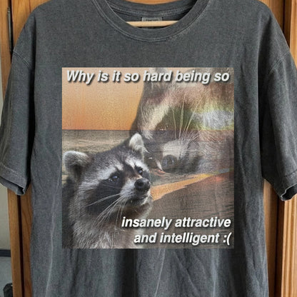 Insanely Attractive and Intelligent Raccoon T-Shirt
