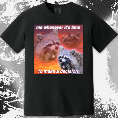 Decision Making Raccoon T-Shirt – Me Whenever It’s Time