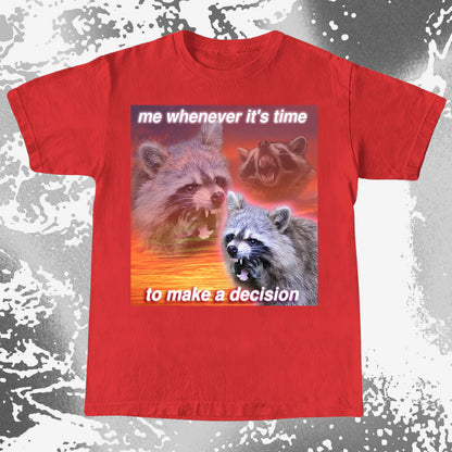 Decision Making Raccoon T-Shirt – Me Whenever It’s Time