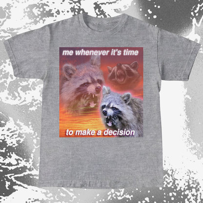 Decision Making Raccoon T-Shirt – Me Whenever It’s Time