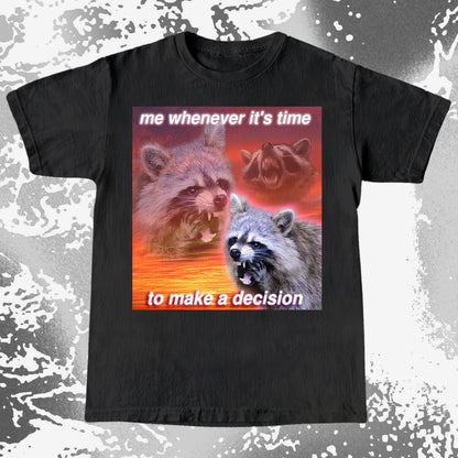 Decision Making Raccoon T-Shirt – Me Whenever It’s Time