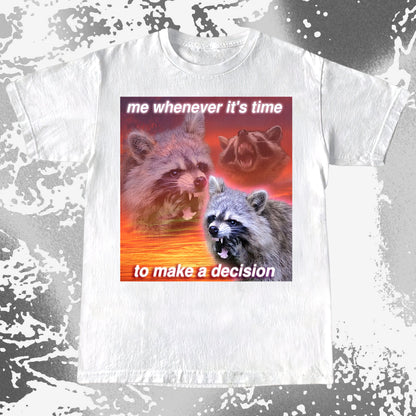 Decision Making Raccoon T-Shirt – Me Whenever It’s Time