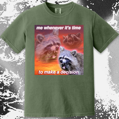 Decision Making Raccoon T-Shirt – Me Whenever It’s Time