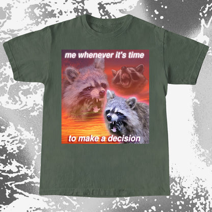 Decision Making Raccoon T-Shirt – Me Whenever It’s Time