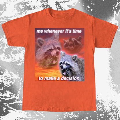 Decision Making Raccoon T-Shirt – Me Whenever It’s Time