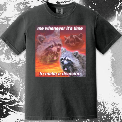 Decision Making Raccoon T-Shirt – Me Whenever It’s Time