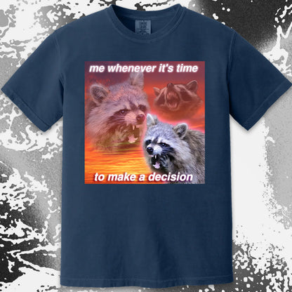 Decision Making Raccoon T-Shirt – Me Whenever It’s Time
