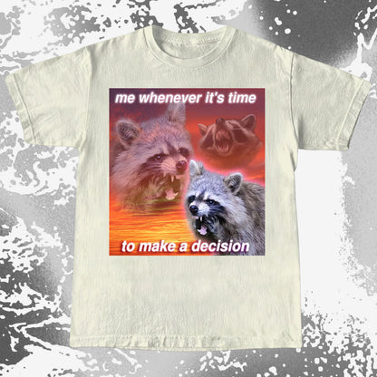 Decision Making Raccoon T-Shirt – Me Whenever It’s Time
