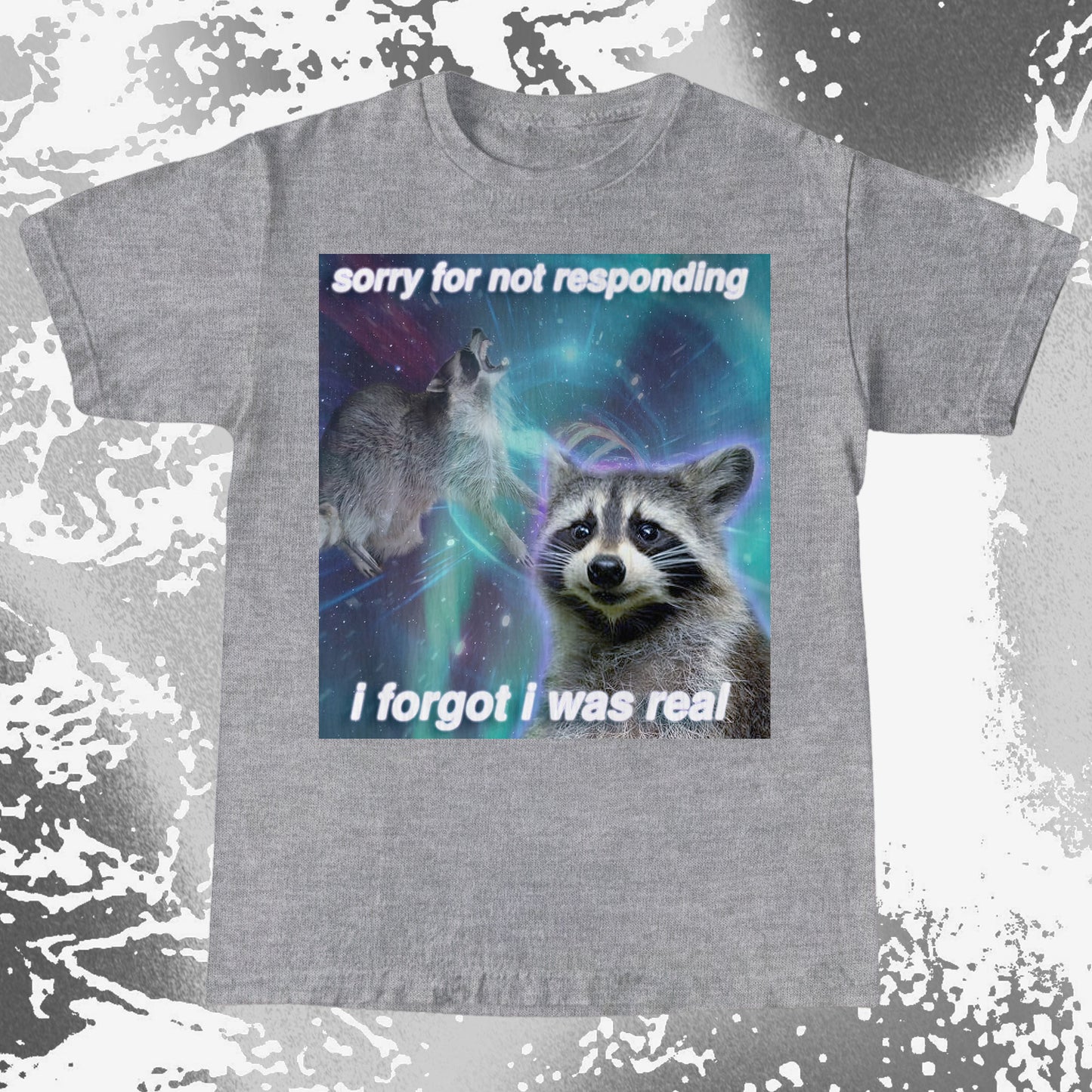 Sorry for Not Responding Raccoon T-Shirt – I Forgot I Was Real