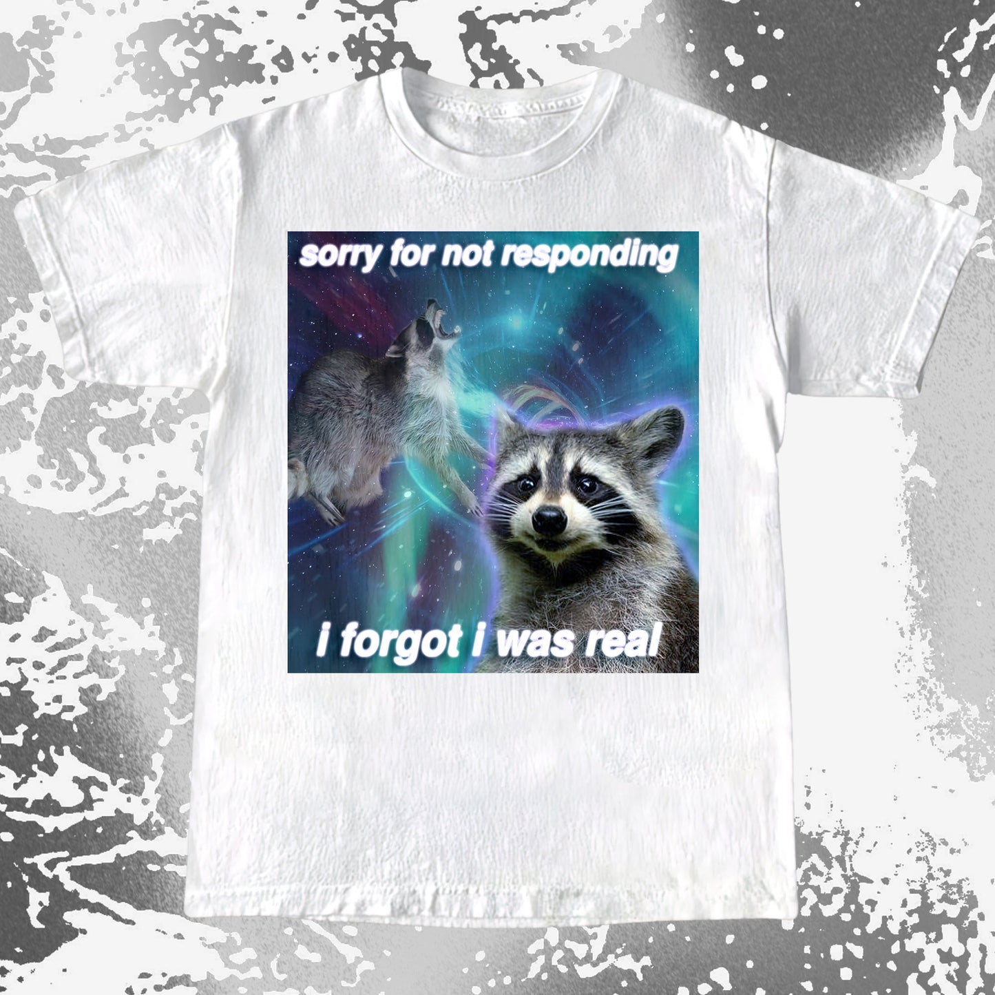 Sorry for Not Responding Raccoon T-Shirt – I Forgot I Was Real