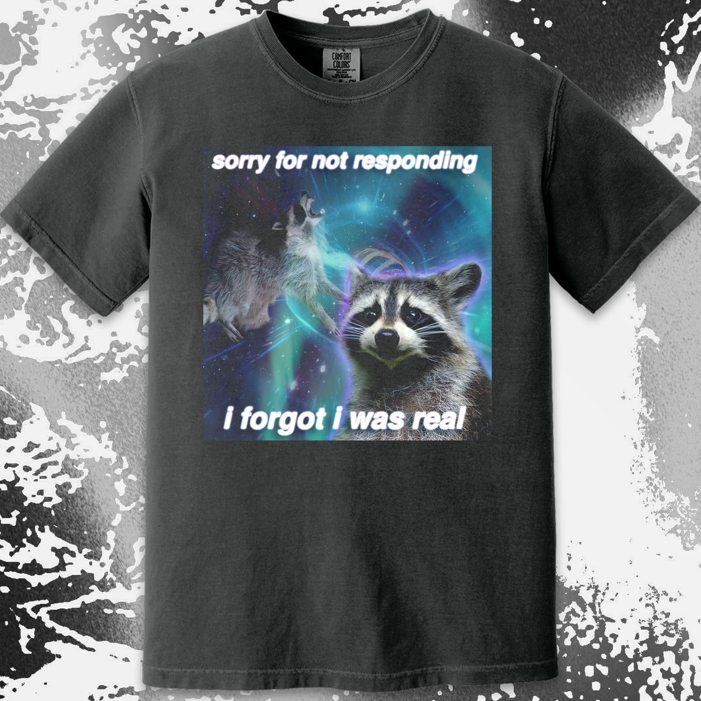 Sorry for Not Responding Raccoon T-Shirt – I Forgot I Was Real