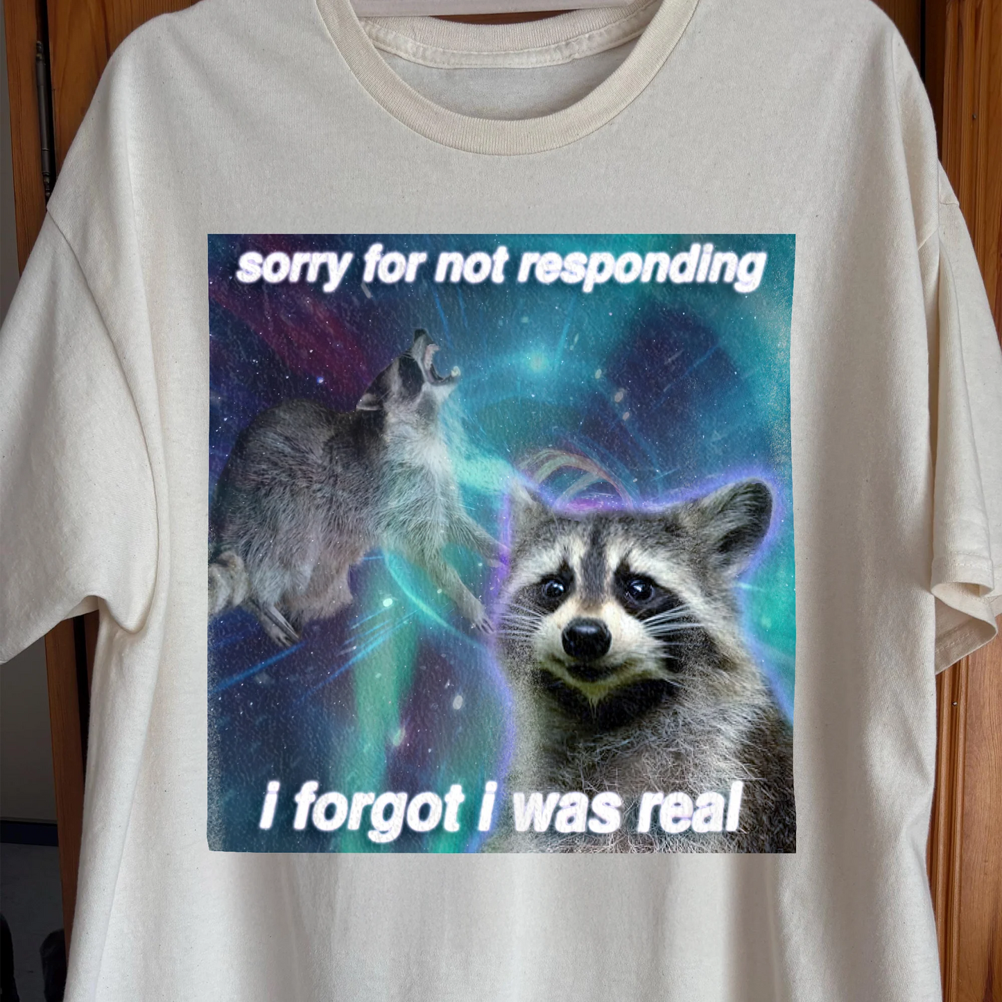 Sorry for Not Responding Raccoon T-Shirt – I Forgot I Was Real