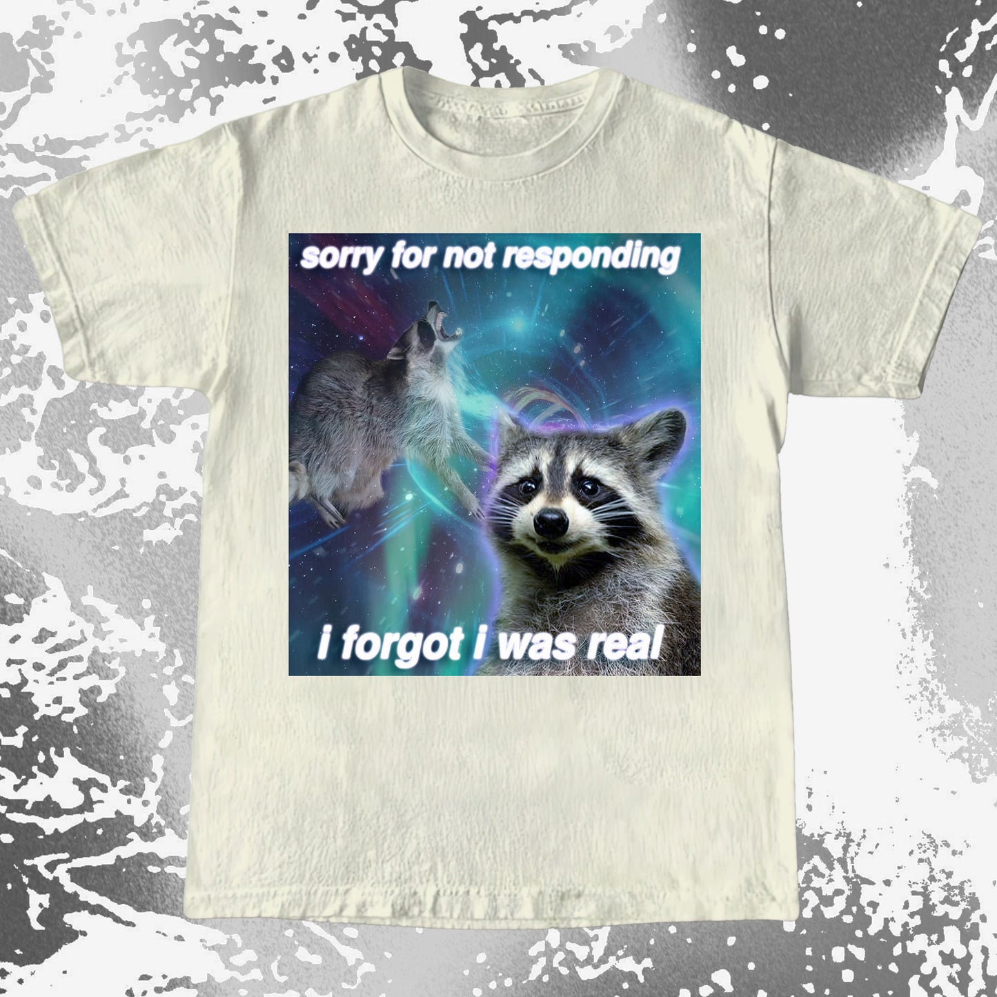 Sorry for Not Responding Raccoon T-Shirt – I Forgot I Was Real