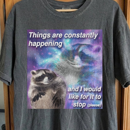 Things Are Constantly Happening Raccoon T-Shirt