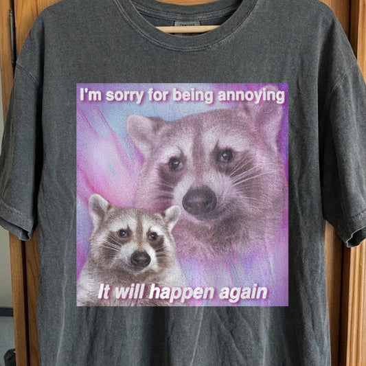 Sorry For Being Annoying Raccoon T-Shirt