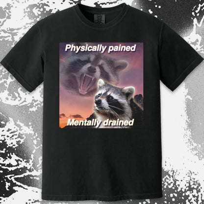 Physically Pained Mentally Drained Raccoon T-Shirt