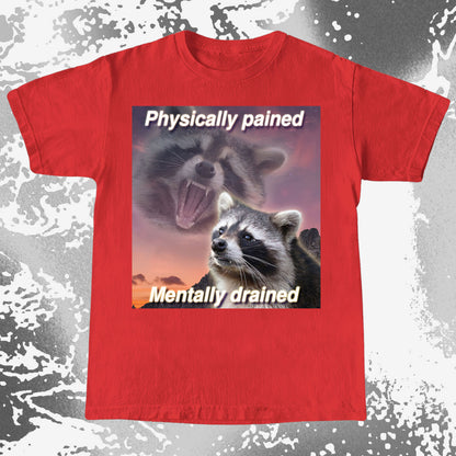 Physically Pained Mentally Drained Raccoon T-Shirt