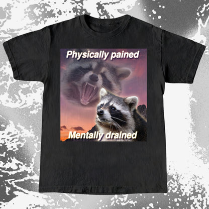 Physically Pained Mentally Drained Raccoon T-Shirt