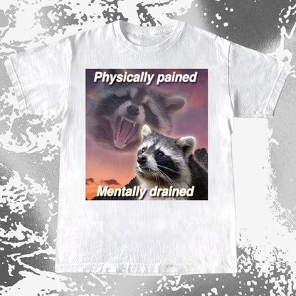Physically Pained Mentally Drained Raccoon T-Shirt