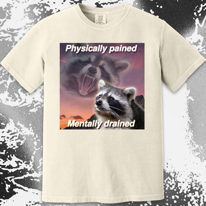 Physically Pained Mentally Drained Raccoon T-Shirt