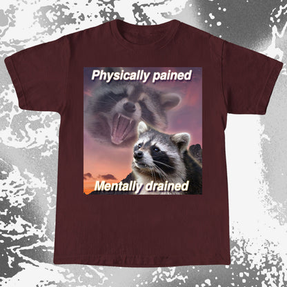 Physically Pained Mentally Drained Raccoon T-Shirt