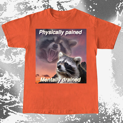Physically Pained Mentally Drained Raccoon T-Shirt