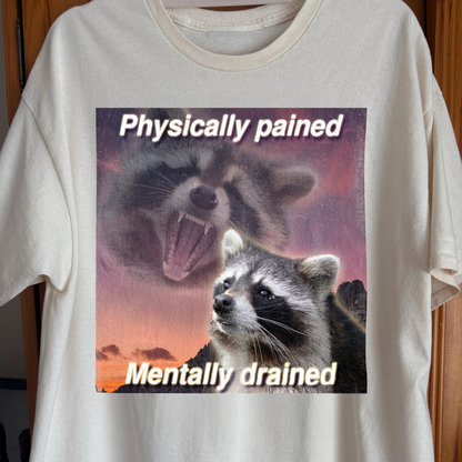 Physically Pained Mentally Drained Raccoon T-Shirt