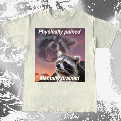 Physically Pained Mentally Drained Raccoon T-Shirt