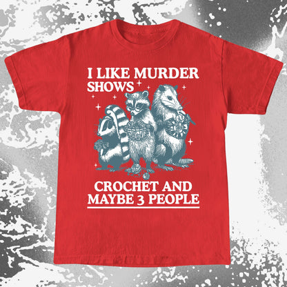 Funny Raccoon Badger Opossum “Murder Shows & Crochet” Shirt