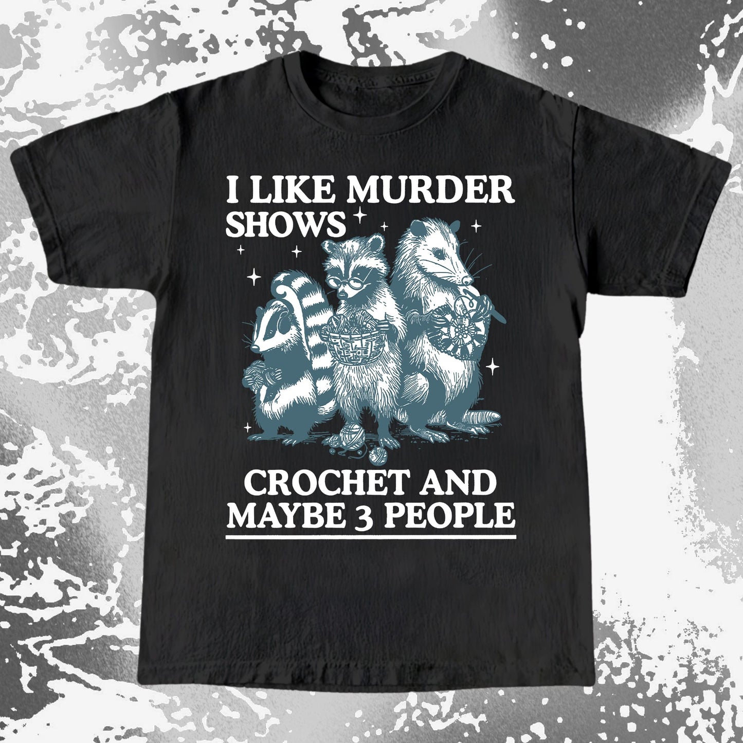 Funny Raccoon Badger Opossum “Murder Shows & Crochet” Shirt