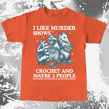 Funny Raccoon Badger Opossum “Murder Shows & Crochet” Shirt