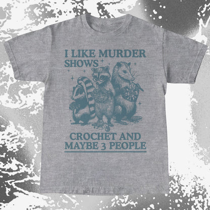 Funny Raccoon Badger Opossum “Murder Shows & Crochet” Shirt