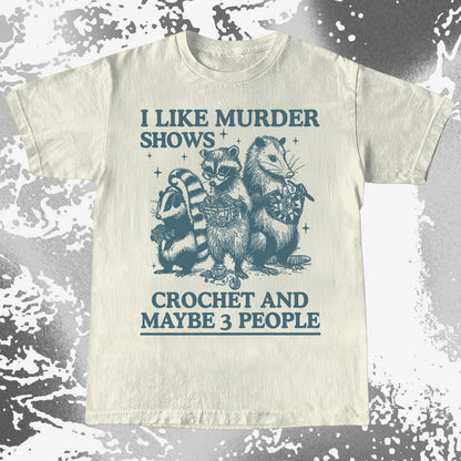 Funny Raccoon Badger Opossum “Murder Shows & Crochet” Shirt