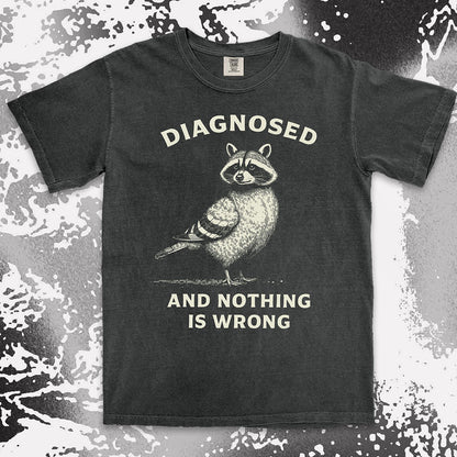 diagnosed and nothing is wrong raccoon shirt funny mental health meme tee