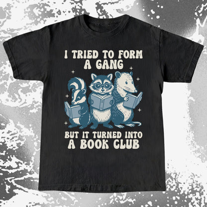 I Tried To Form A Gang But It Turned Into A Book Club Shirt