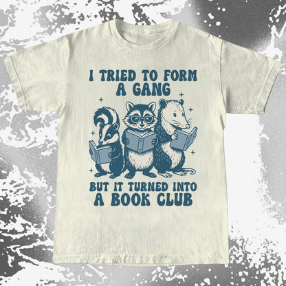 I Tried To Form A Gang But It Turned Into A Book Club Shirt