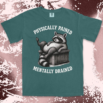 Sarcastic raccoon graphic with text Physically Pained Mentally Drained comfort color t shirt