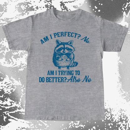 Am I Perfect? No Raccoon T-Shirt – Honest Self Awareness