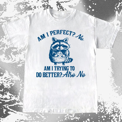 Am I Perfect? No Raccoon T-Shirt – Honest Self Awareness