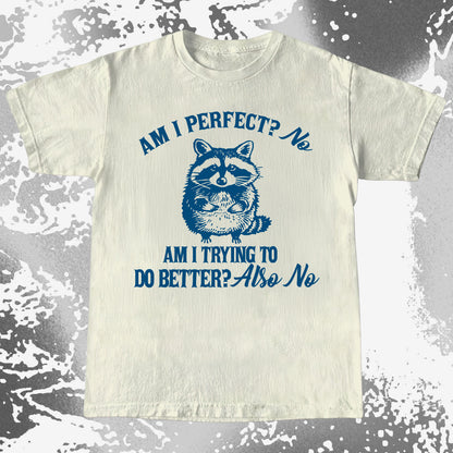 Am I Perfect? No Raccoon T-Shirt – Honest Self Awareness